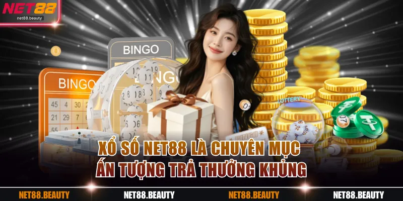 Xổ số NET88 là chuyên mục ấn tượng trả thưởng khủng